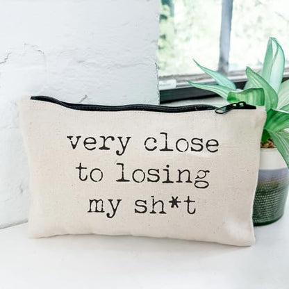 Moonlight Makers, Very Close to Losing My Sh-t, Funny Canvas Makeup Bag, Pencil Pouch, Cute Travel Accessories for Women, 100% Cotton Cosmetic & Toiletry Bags - style: Very Close to Losing My Sh-t
