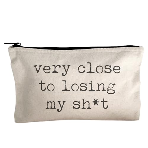 Moonlight Makers, Very Close to Losing My Sh-t, Funny Canvas Makeup Bag, Pencil Pouch, Cute Travel Accessories for Women, 100% Cotton Cosmetic & Toiletry Bags - style: Very Close to Losing My Sh-t